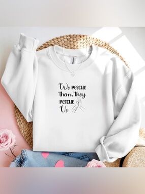 Rescue Dog Quote Sweatshirt We Rescue Them Dog Lover Shirt